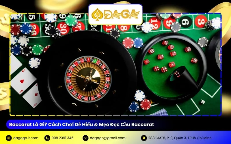 Baccarat Là Gì? Cách Chơi Dễ Hiểu & Mẹo Đọc Cầu Baccarat