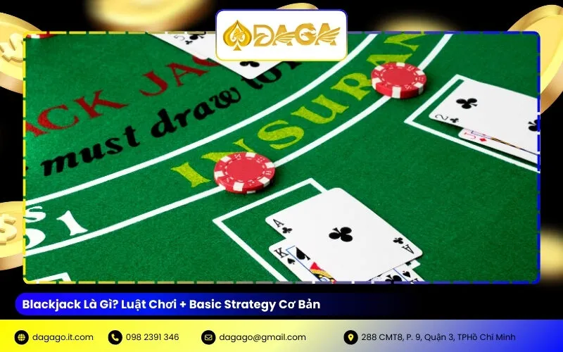 Blackjack Là Gì? Luật Chơi + Basic Strategy Cơ Bản