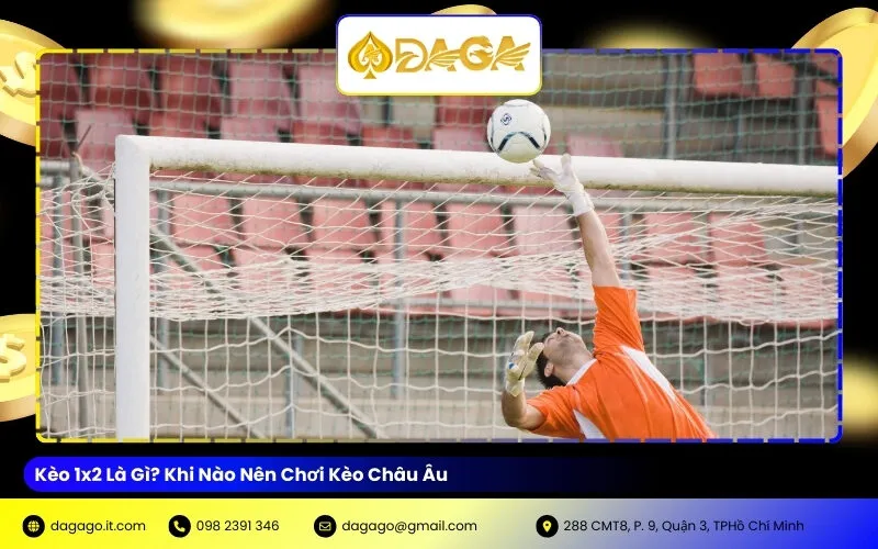 Kèo 1x2 Là Gì? Khi Nào Nên Chơi Kèo Châu Âu?