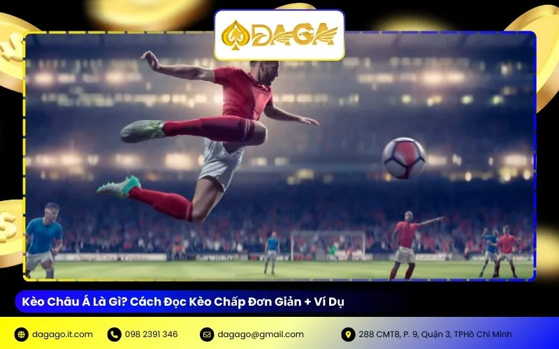 Kèo Châu Á Là Gì? Cách Đọc Kèo Chấp Đơn Giản + Ví Dụ