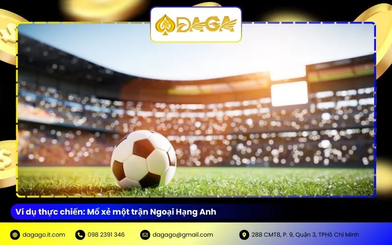 Ví dụ thực chiến: Mổ xẻ một trận Ngoại Hạng Anh